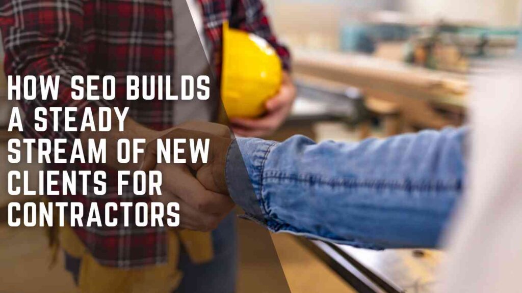 How SEO Builds a Steady Stream of New Clients for Contractors